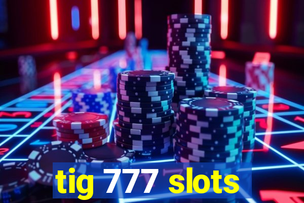 tig 777 slots